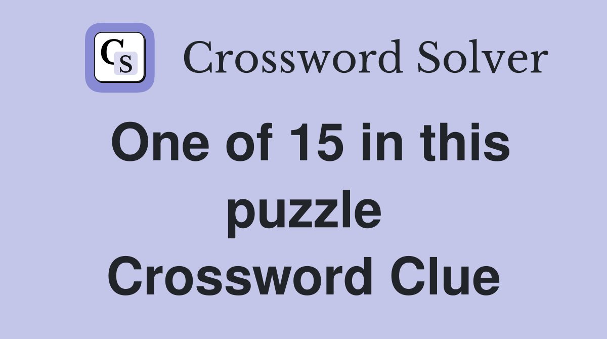 One of 15 in this puzzle Crossword Clue