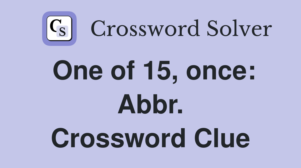 One of 15, once: Abbr. Crossword Clue