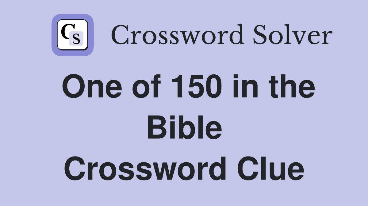 One of 150 in the Bible Crossword Clue
