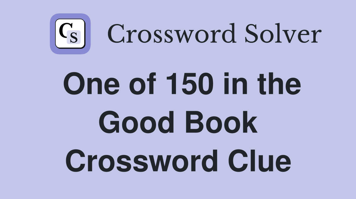 One of 150 in the Good Book Crossword Clue