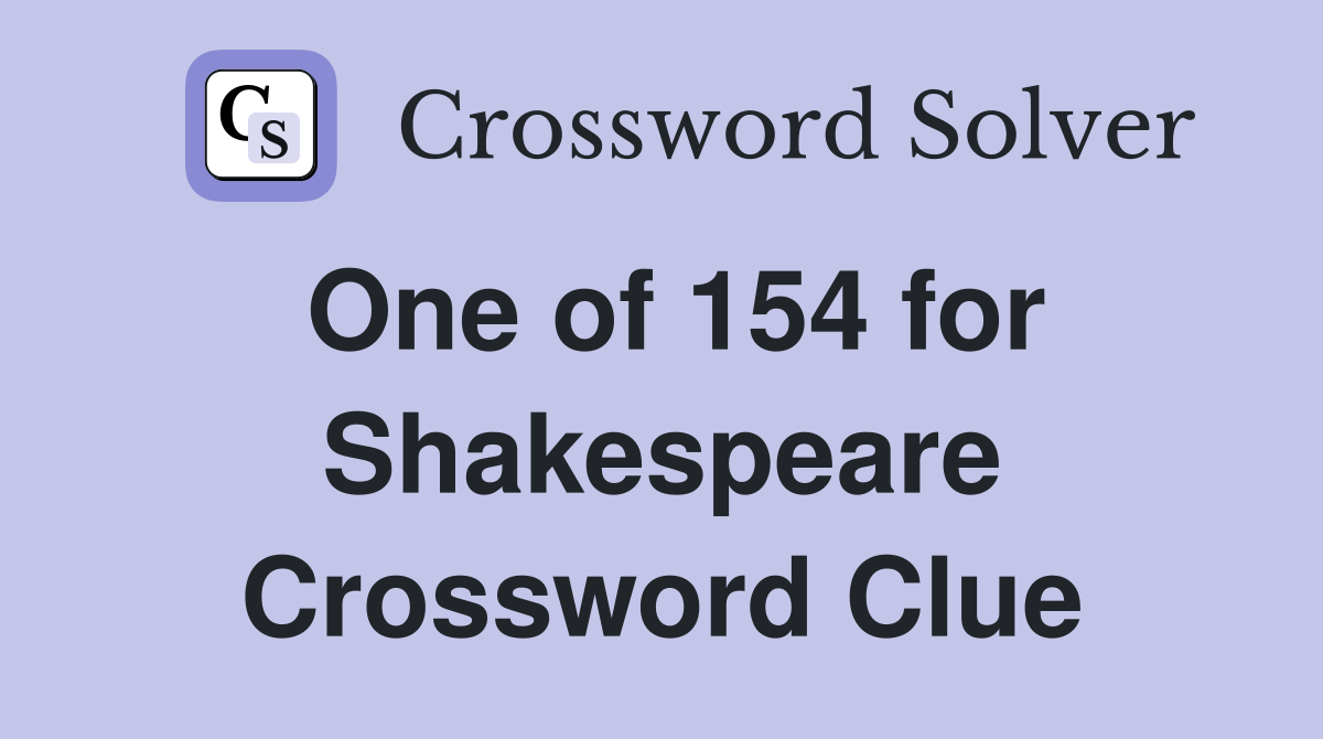 One of 154 for Shakespeare Crossword Clue