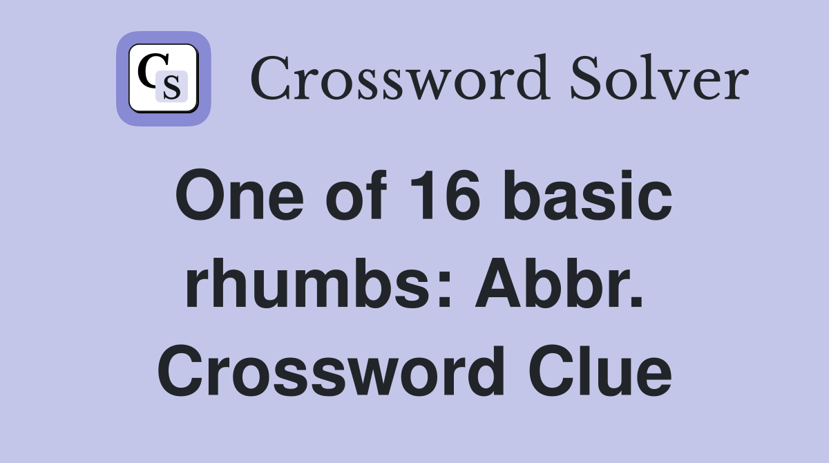One of 16 basic rhumbs: Abbr. Crossword Clue
