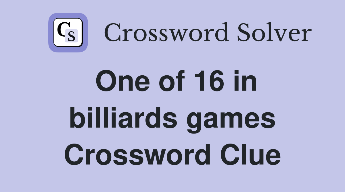 One of 16 in billiards games Crossword Clue