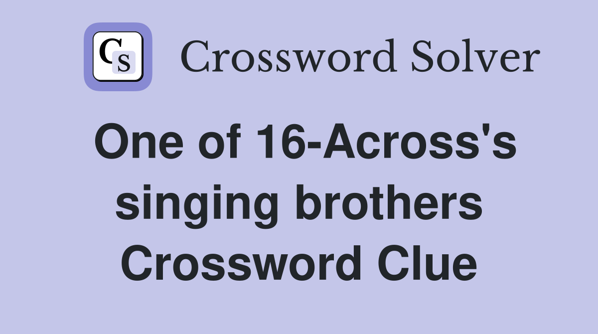 One of 16-Across's singing brothers Crossword Clue