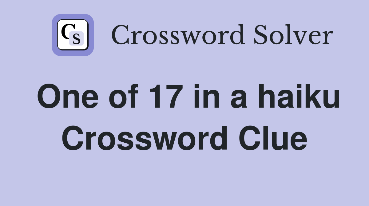 One of 17 in a haiku Crossword Clue