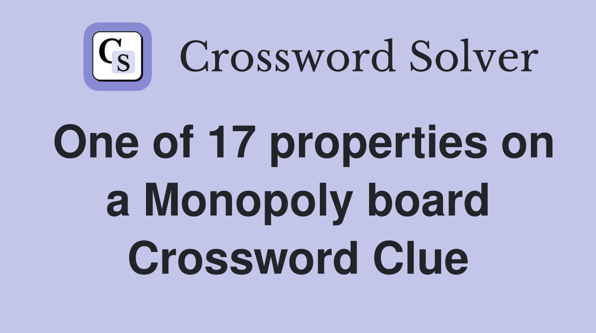 One of 17 properties on a Monopoly board Crossword Clue