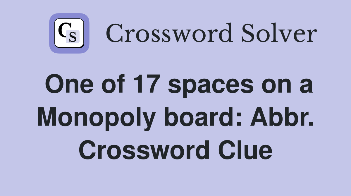 One of 17 spaces on a Monopoly board: Abbr. Crossword Clue