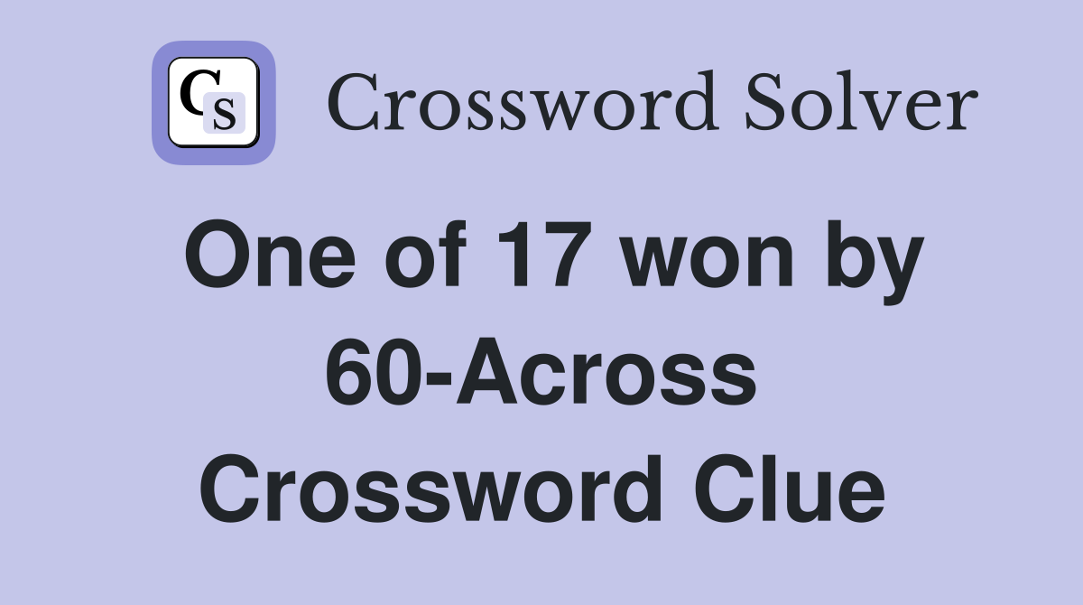 One of 17 won by 60-Across Crossword Clue