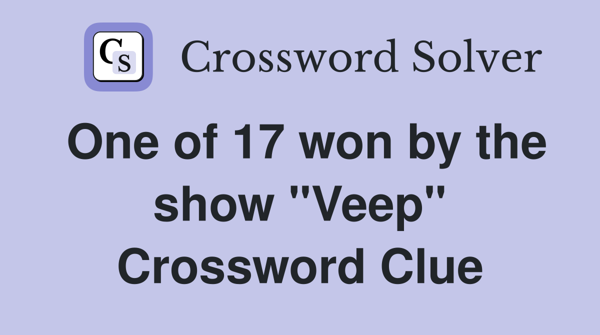 One of 17 won by the show "Veep" Crossword Clue