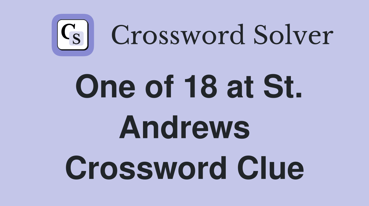 One of 18 at St. Andrews Crossword Clue