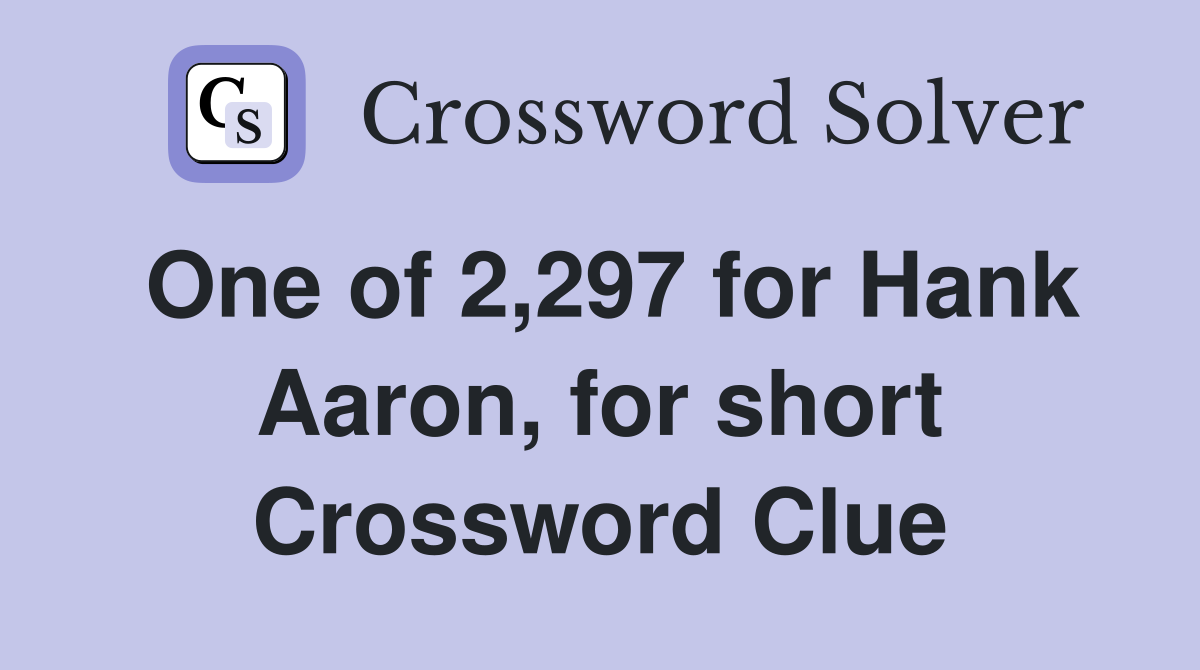 One of 2,297 for Hank Aaron, for short Crossword Clue