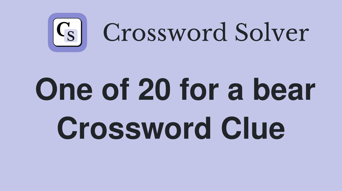 One of 20 for a bear Crossword Clue