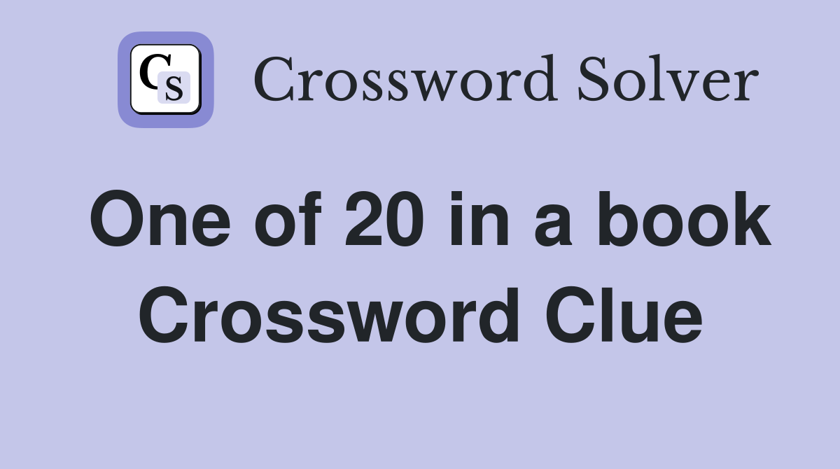 One of 20 in a book Crossword Clue