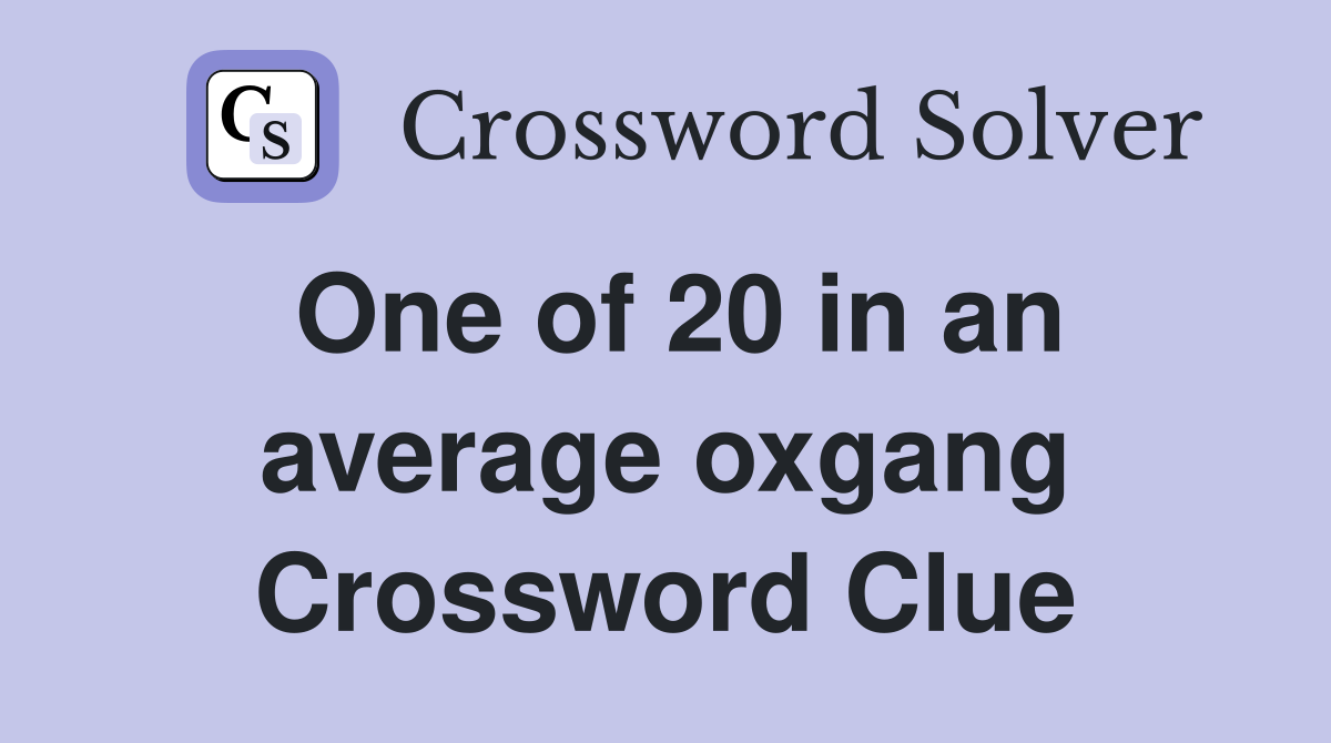 One of 20 in an average oxgang Crossword Clue