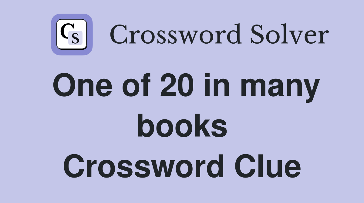 One of 20 in many books Crossword Clue