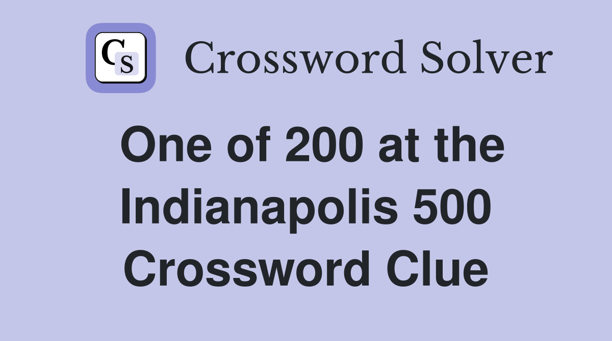 One of 200 at the Indianapolis 500 Crossword Clue