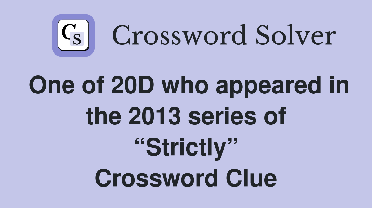 One of 20D who appeared in the 2013 series of “Strictly” Crossword Clue