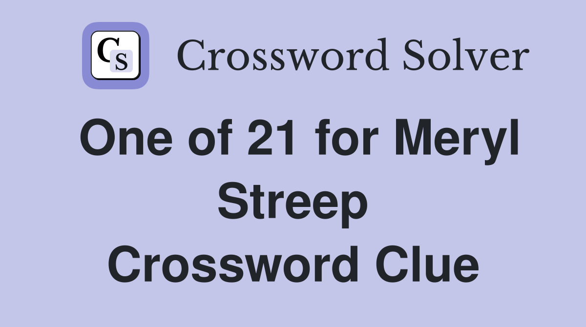 One of 21 for Meryl Streep Crossword Clue