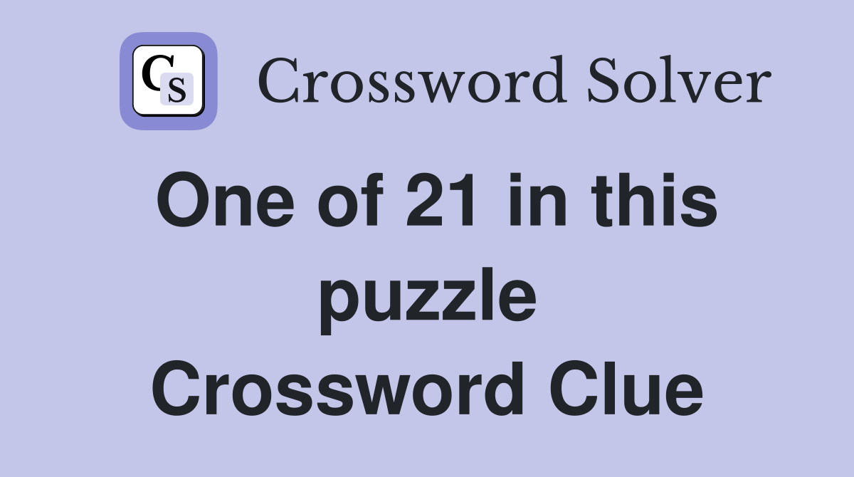 One of 21 in this puzzle Crossword Clue