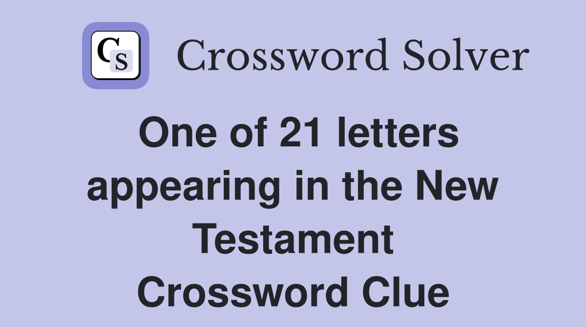 One of 21 letters appearing in the New Testament Crossword Clue
