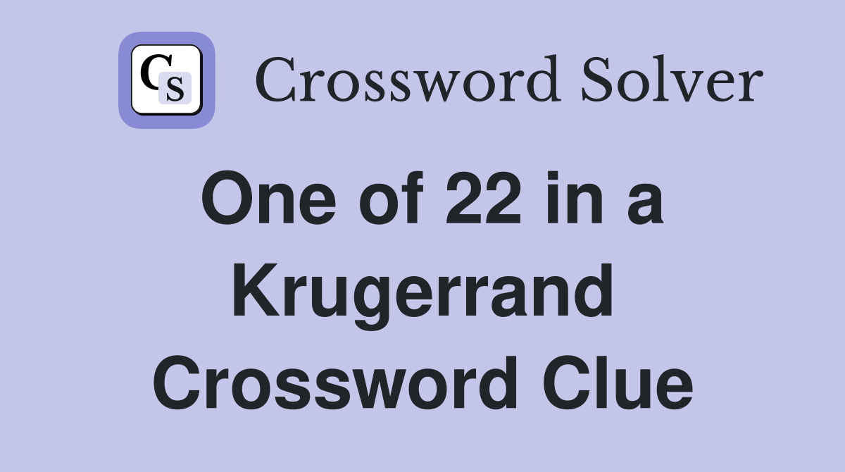 One of 22 in a Krugerrand Crossword Clue