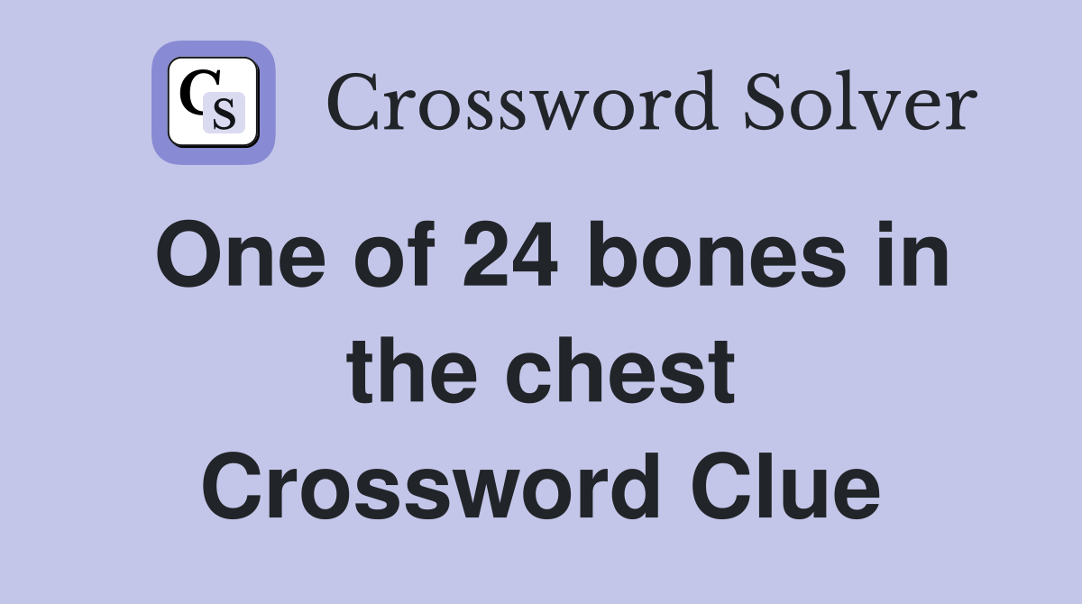 One of 24 bones in the chest Crossword Clue