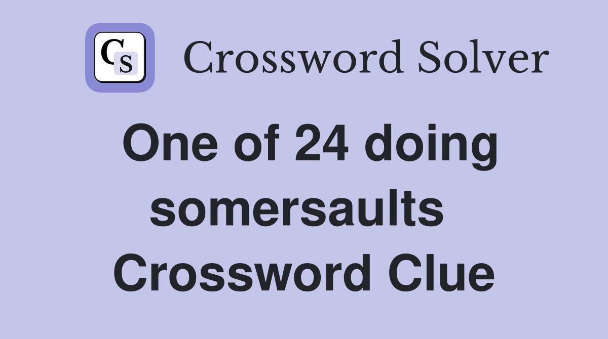 One of 24 doing somersaults  Crossword Clue