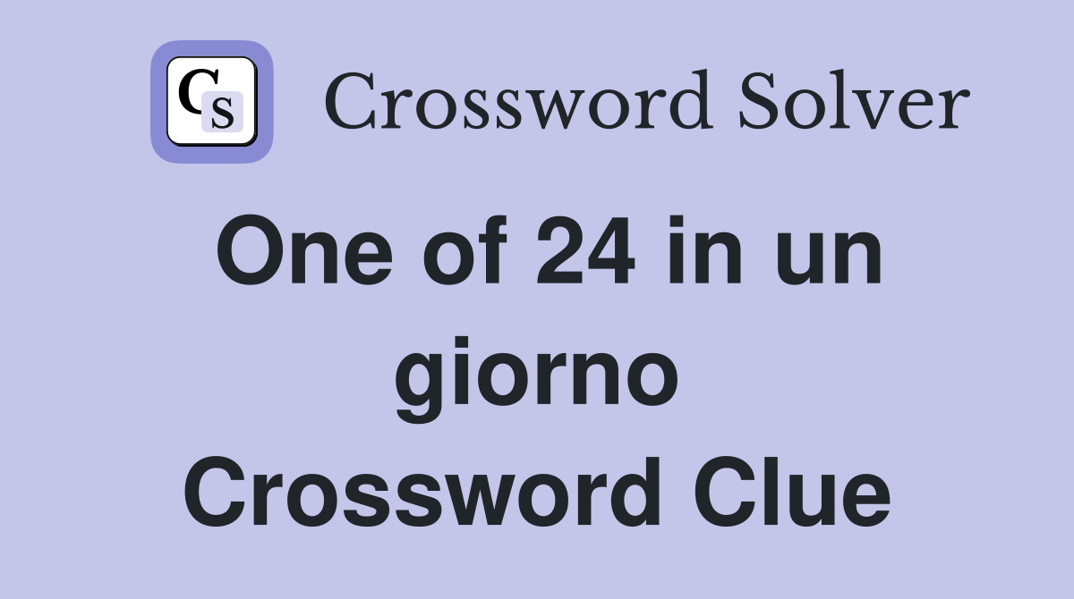 One of 24 in un giorno Crossword Clue