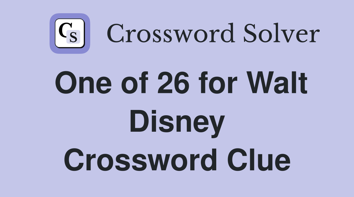 One of 26 for Walt Disney Crossword Clue