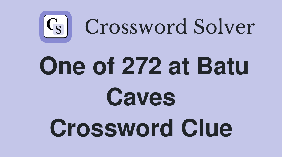 One of 272 at Batu Caves Crossword Clue