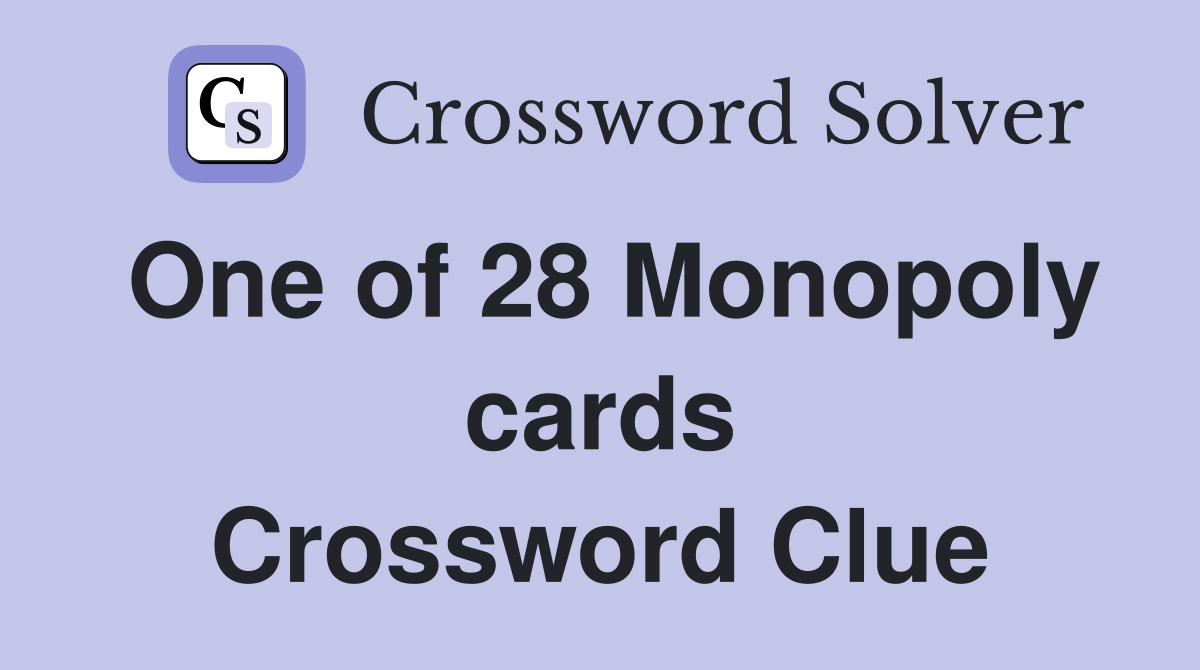 One of 28 Monopoly cards Crossword Clue