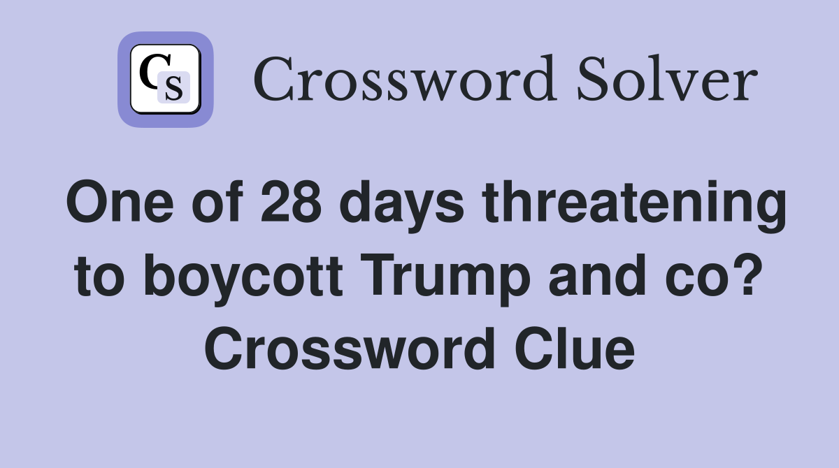 One of 28 days threatening to boycott Trump and co? Crossword Clue