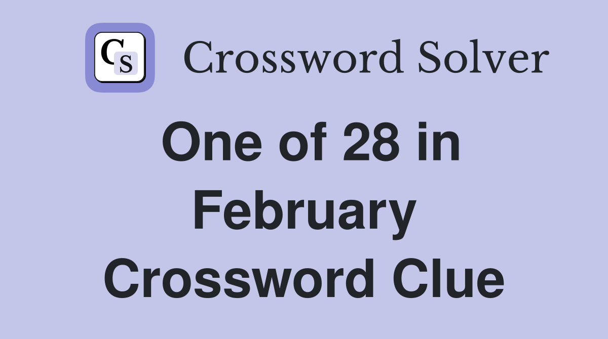 One of 28 in February Crossword Clue