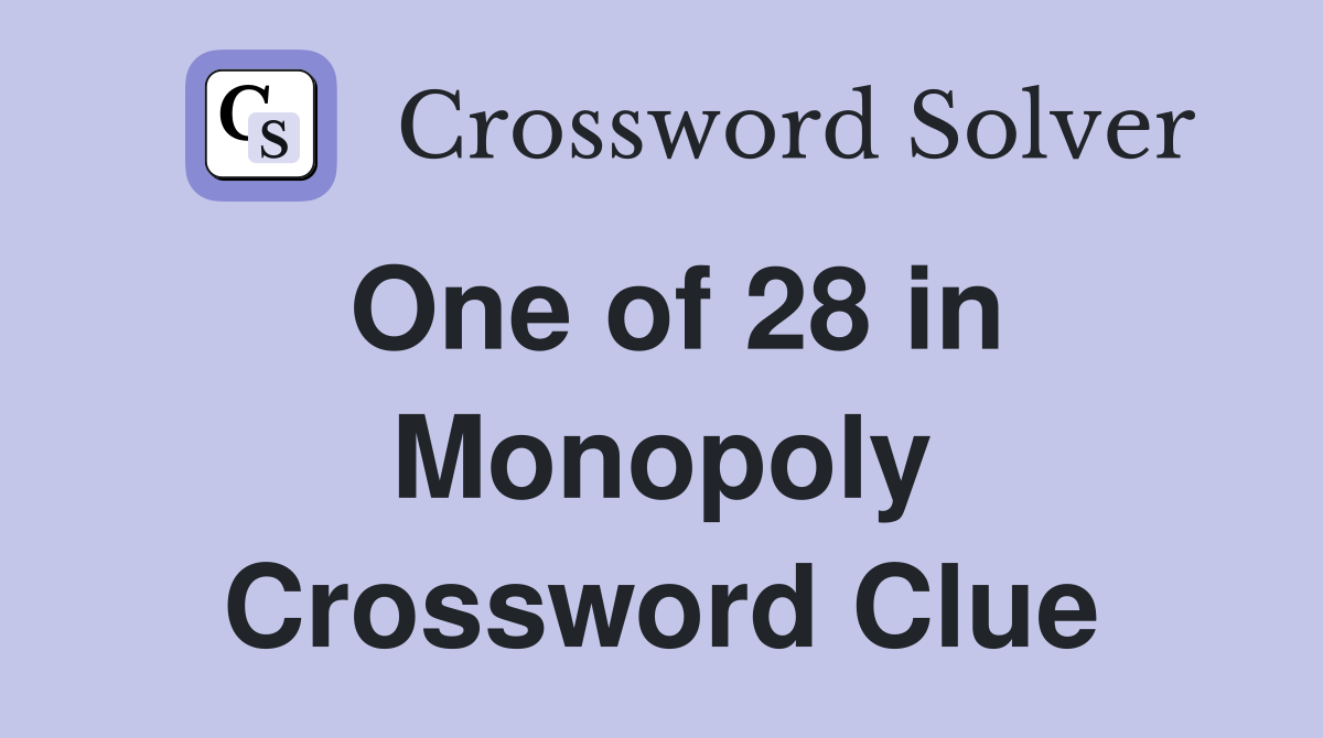 One of 28 in Monopoly Crossword Clue