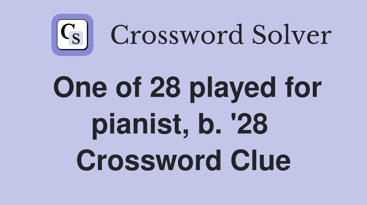 One of 28 played for pianist, b. '28  Crossword Clue