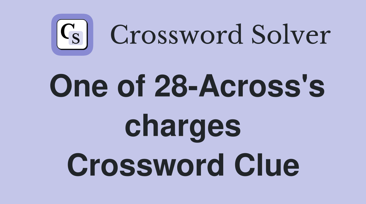 One of 28-Across's charges Crossword Clue
