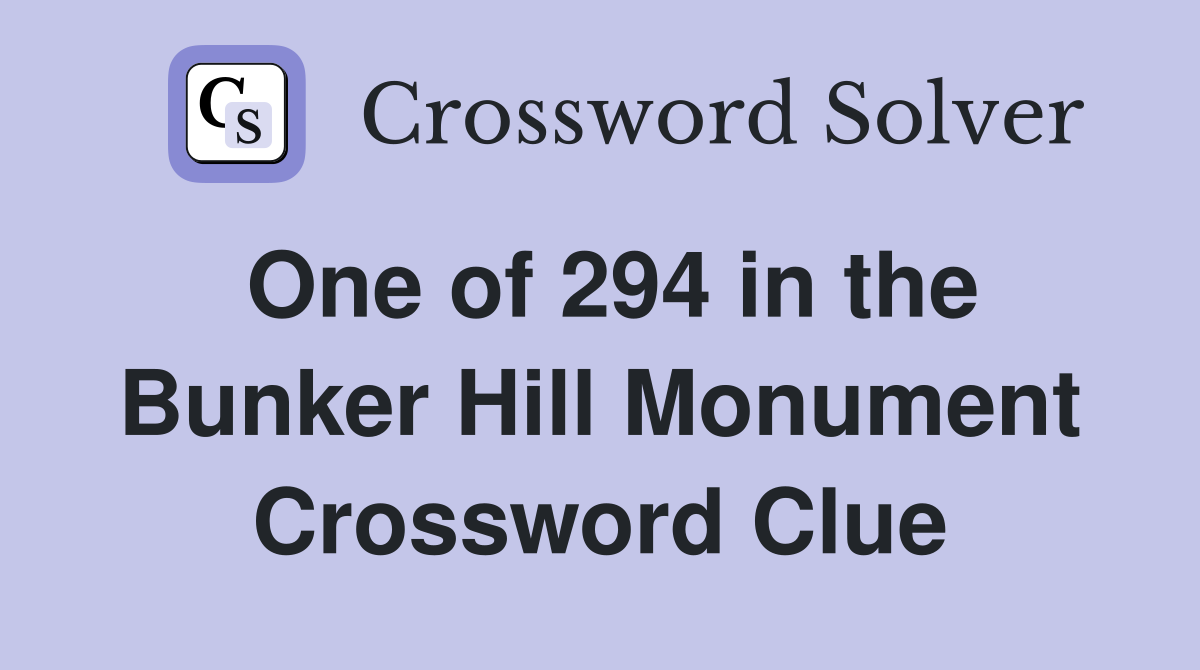 One of 294 in the Bunker Hill Monument Crossword Clue