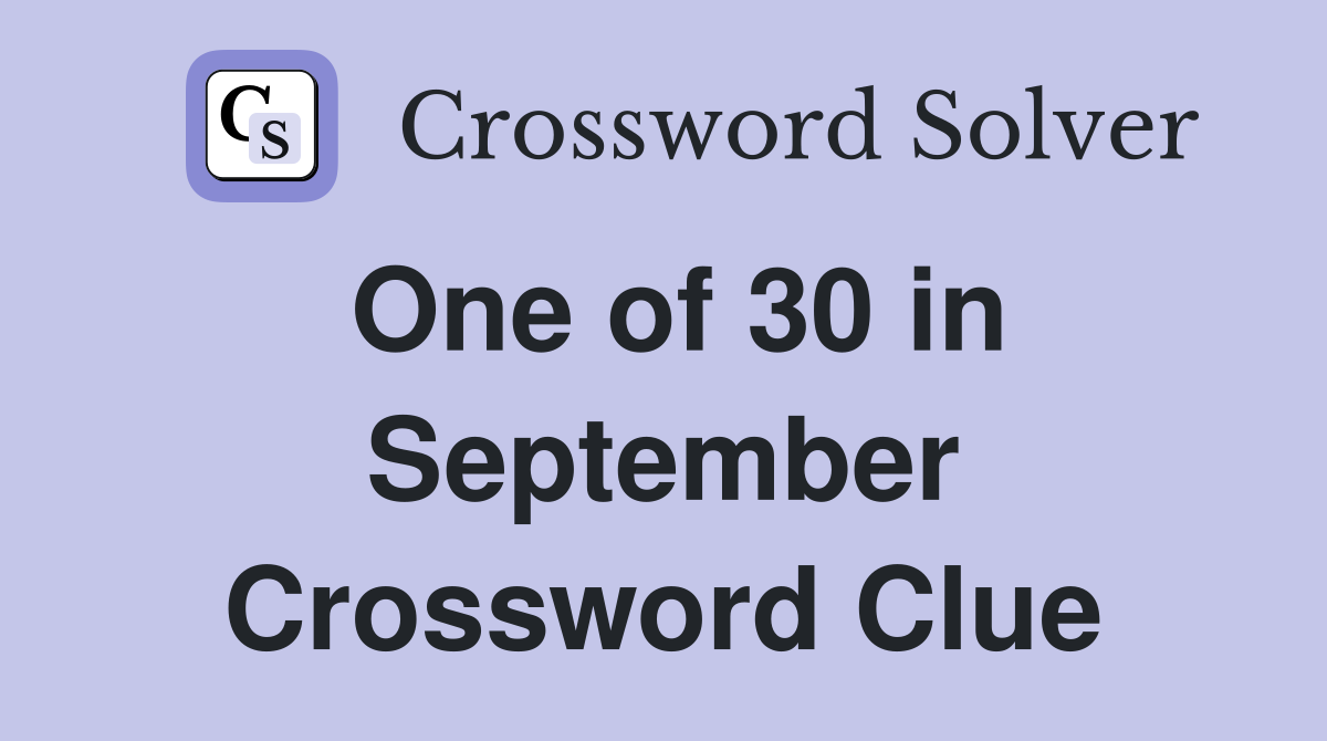 One of 30 in September Crossword Clue