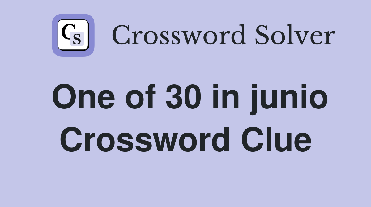 One of 30 in junio Crossword Clue