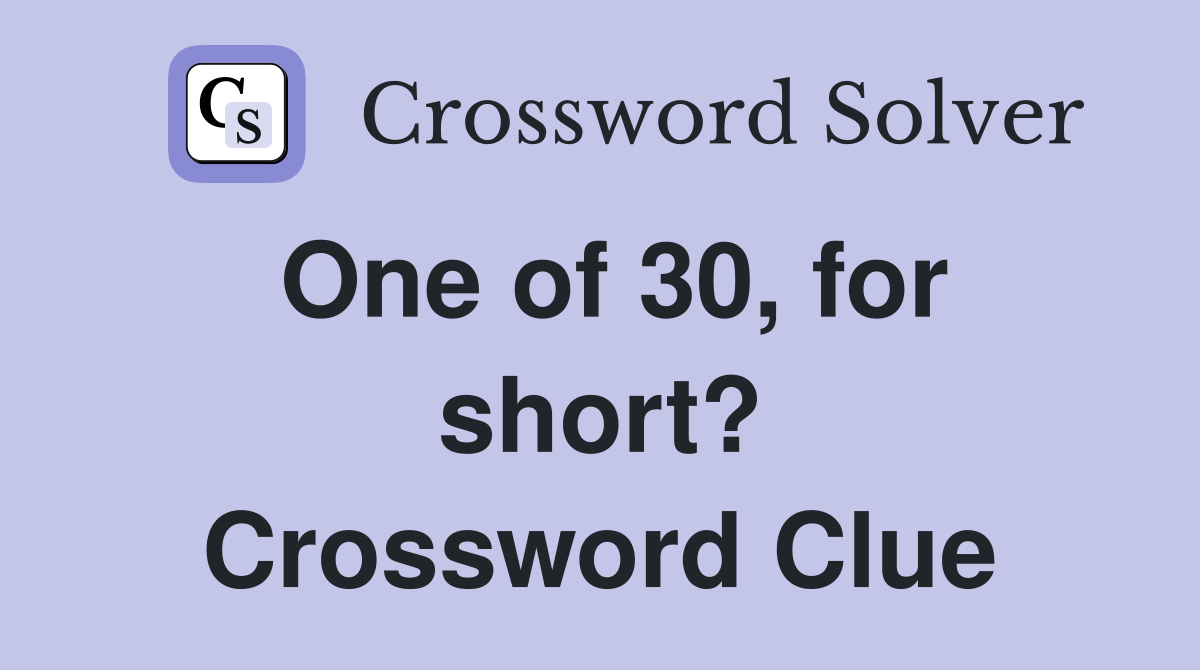 One of 30, for short? Crossword Clue