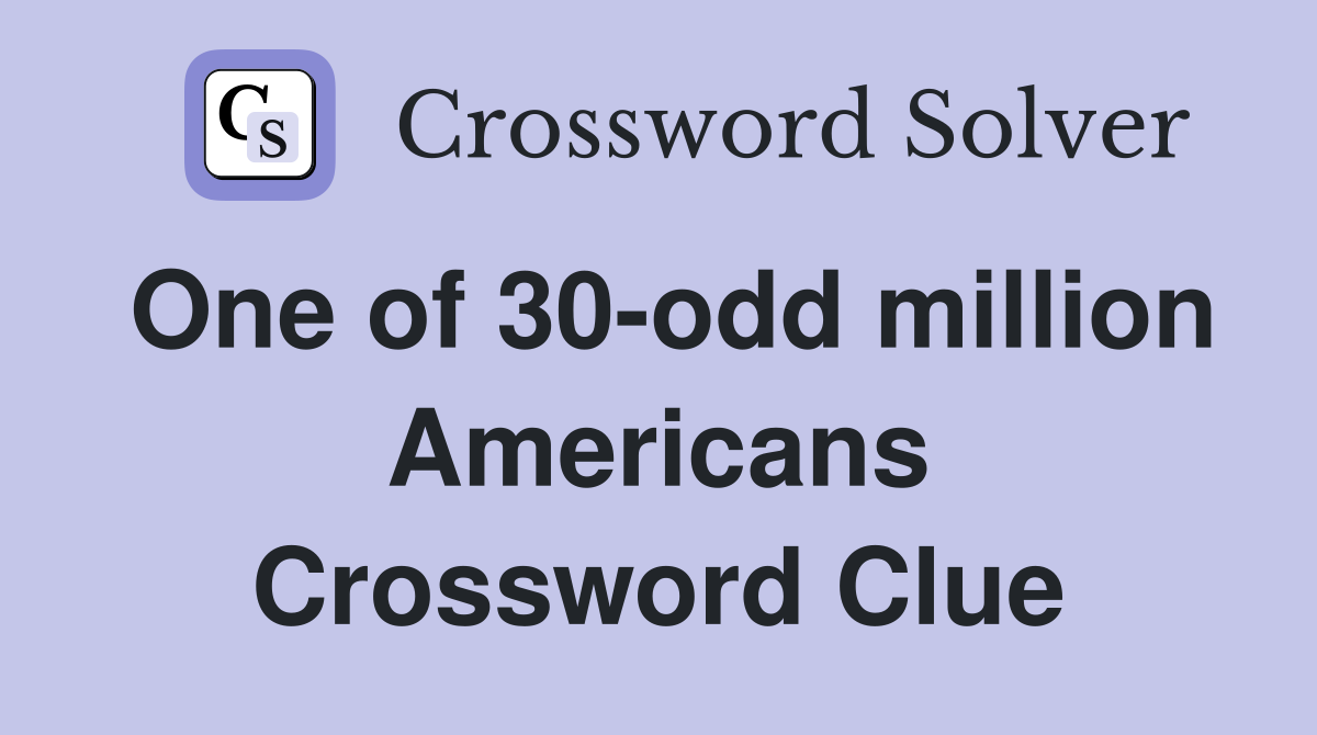 One of 30-odd million Americans Crossword Clue