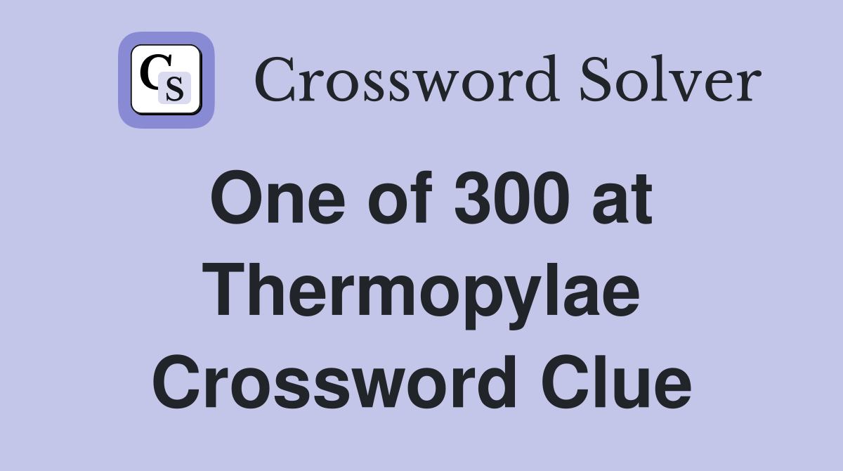 One of 300 at Thermopylae Crossword Clue