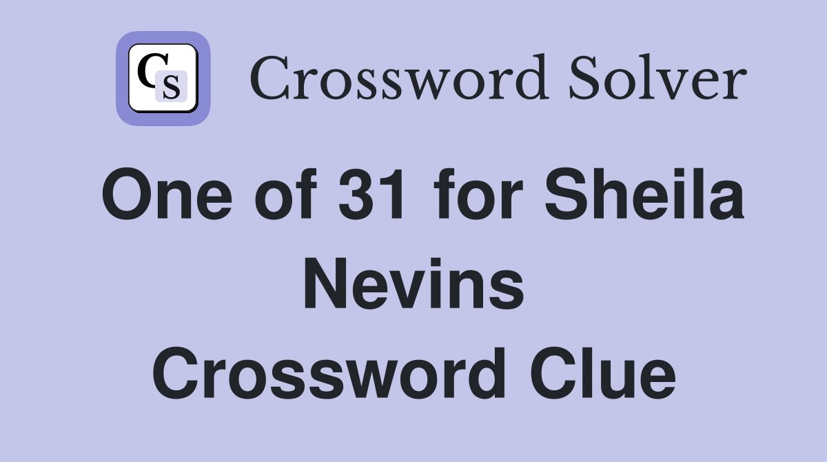 One of 31 for Sheila Nevins Crossword Clue