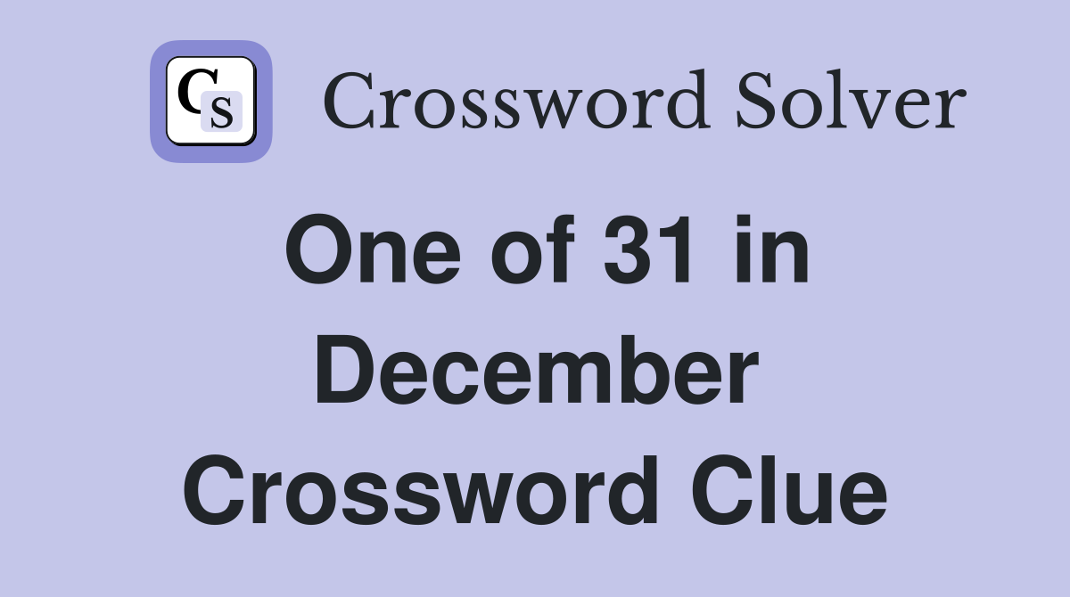 One of 31 in December Crossword Clue