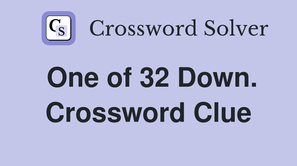 One of 32 Down. Crossword Clue