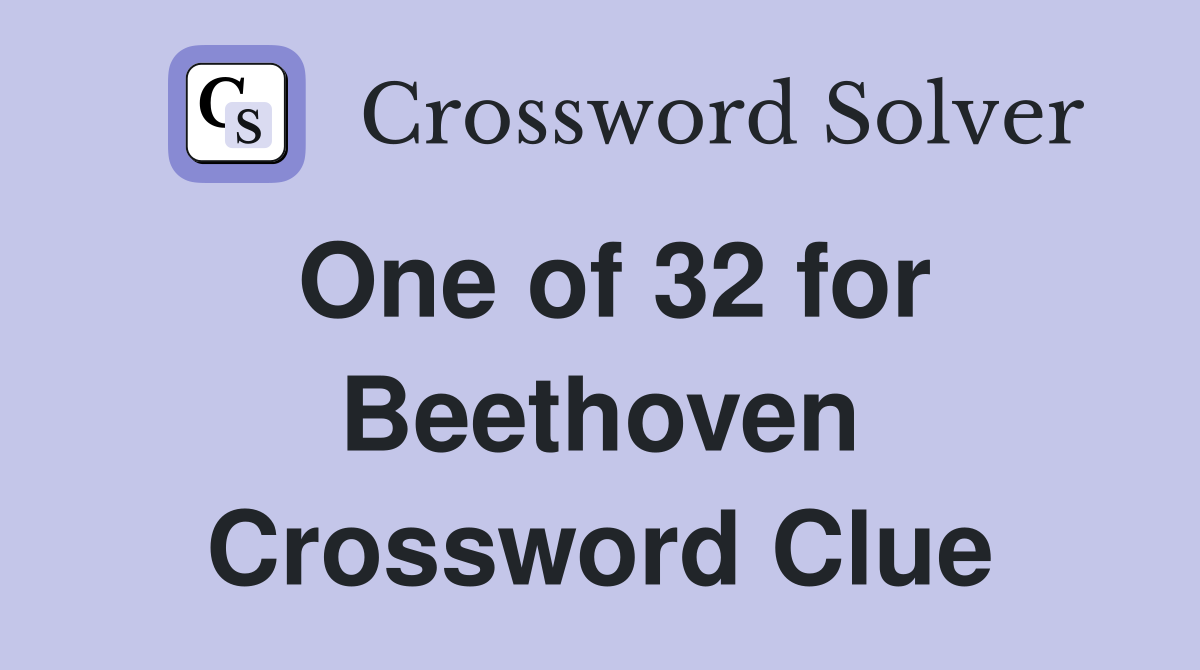 One of 32 for Beethoven Crossword Clue
