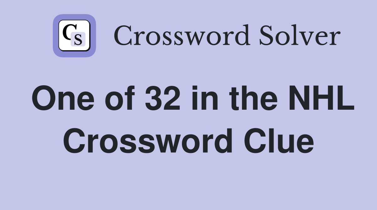 One of 32 in the NHL Crossword Clue