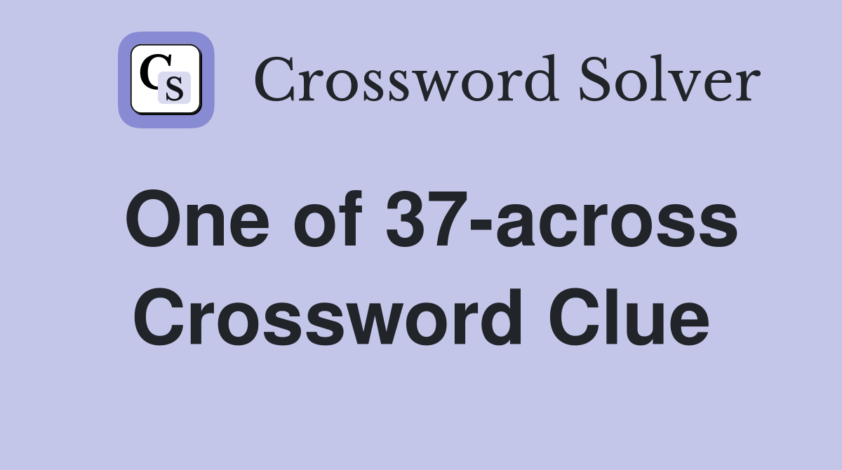 One of 37-across Crossword Clue