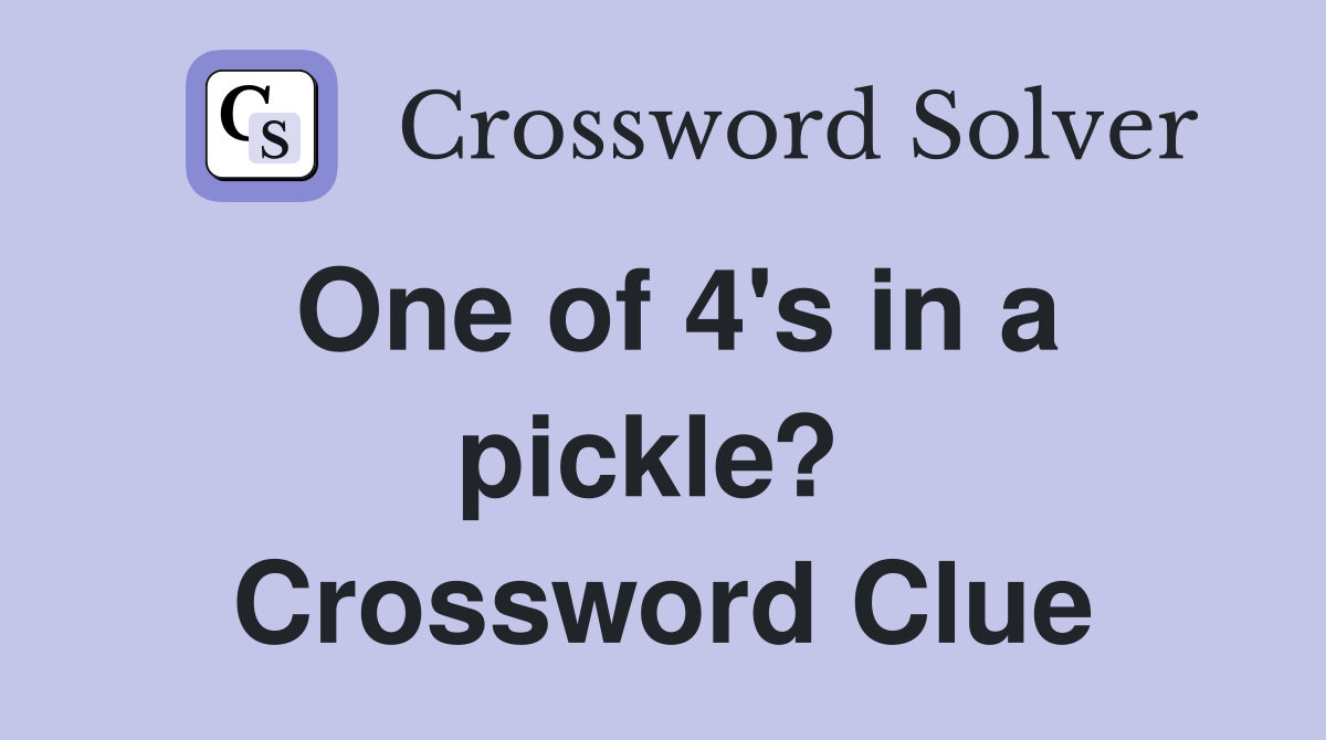 One of 4's in a pickle?  Crossword Clue