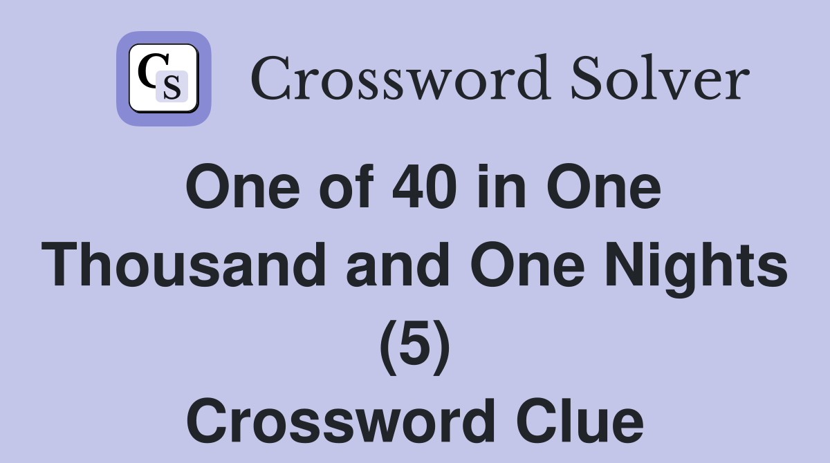 One of 40 in One Thousand and One Nights (5) Crossword Clue